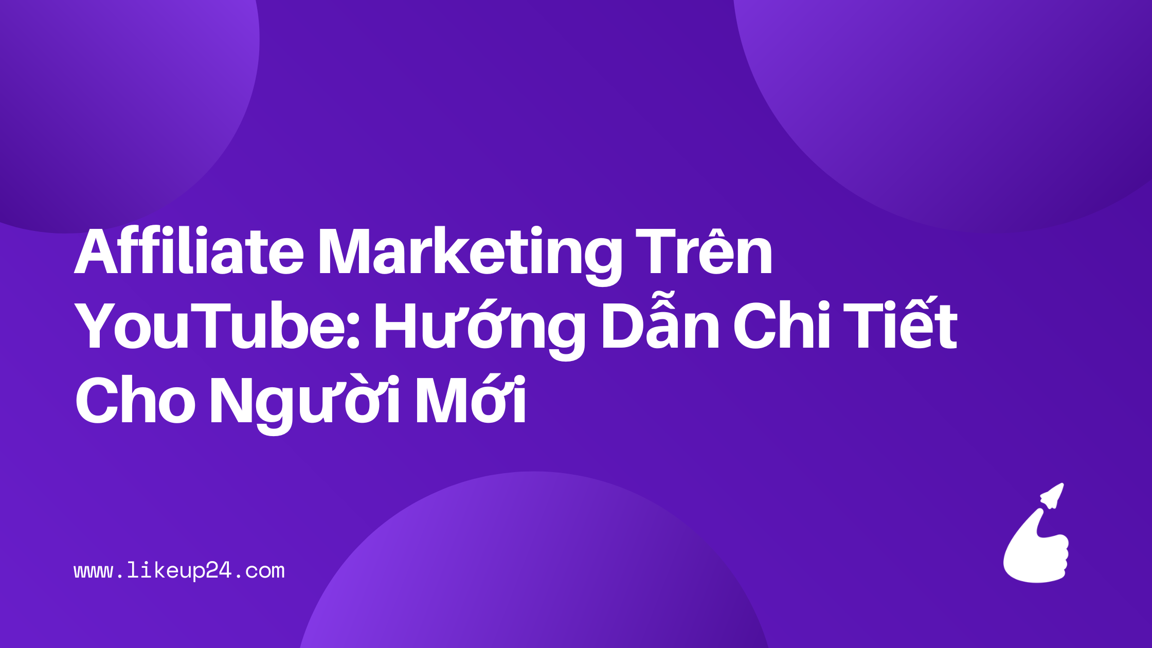 affiliate-marketing-tren-youtube-huong-dan-chi-tiet-cho-nguoi-moi