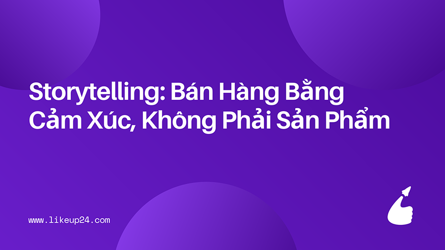 storytelling-ban-hang-bang-cam-xuc-khong-phai-san-pham
