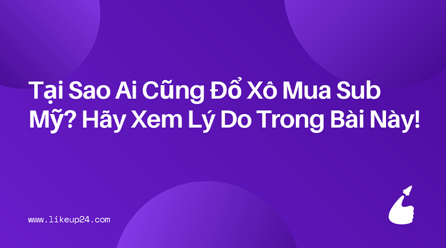 tai-sao-ai-cung-do-xo-mua-sub-my-hay-xem-ly-do-trong-bai-nay
