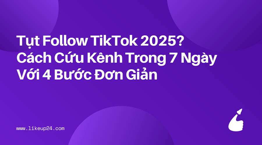 tut-follow-tiktok-2025-cach-cuu-kenh-trong-7-ngay-voi-4-buoc-don-gian