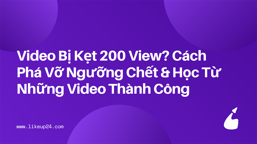 video-bi-ket-200-view-cach-pha-vo-nguong-chet-va-hoc-tu-video-thanh-cong